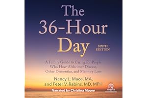 The 36-Hour Day, 6th Edition: A Family Guide to Caring for People Who Have Alzheimer's Disease, Related Dementias and Memory 