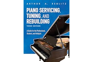 Piano Servicing, Tuning, and Rebuilding: A Guide for the Professional, Student, and Hobbyist