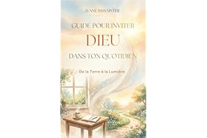 GUIDE POUR INVITER DIEU DANS TON QUOTIDIEN: De la terre à la lumière (French Edition)