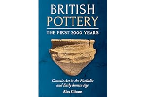 British Pottery: The First 3000 Years: Ceramic Art in the Neolithic and Early Bronze Age