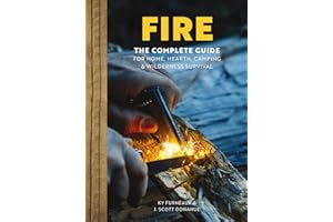 FIRE: The Complete Guide for Home, Hearth, Camping and Wilderness Survival