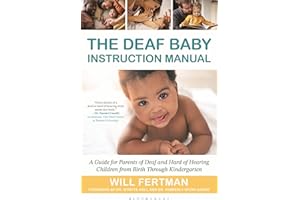 The Deaf Baby Instruction Manual: A Guide for Parents of Deaf and Hard of Hearing Children from Birth Through Kindergart: A G