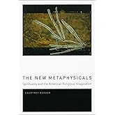 The New Metaphysicals: Spirituality and the American Religious Imagination