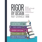 Rigor by Design, Not Chance: Deeper Thinking Through Actionable Instruction and Assessment
