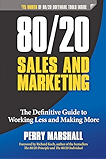 80/20 Sales and Marketing: The Definitive Guide to Working Less and Making More