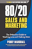 80/20 Sales and Marketing: The Definitive Guide to Working Less and Making More