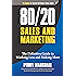 80/20 Sales and Marketing: The Definitive Guide to Working Less and Making More