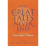 The Great Tales Never End: Essays in Memory of Christopher Tolkien