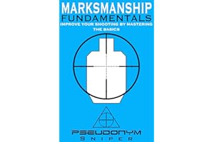 Marksmanship Fundamentals: Improve Your Shooting By Mastering the Basics