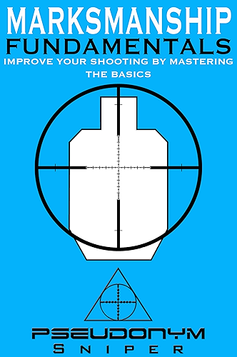 Download Marksmanship Fundamentals: Improve Your Shooting By Mastering the Basics (English Edition) PDF