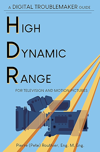 Download High Dynamic Range for Television and Motion Pictures: A Digital Troublemaker Guide (Digital Troublemaker Guides) (English Edition) PDF