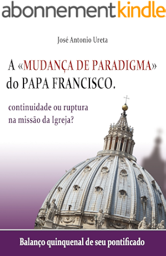 Download A 'mudança de paradigma' do Papa Francisco: continuidade ou ruptura na missão da Igreja?: Balanço quinquenal de seu pontificado (Portuguese Edition) PDF
