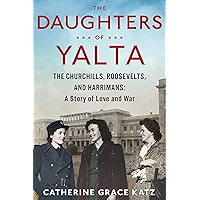 The Daughters of Yalta: The Churchills, Roosevelts, and Harrimans: A Story of Love and War book cover The Daughters of Yalta: The Churchills, Roosevelts, and Harrimans: A Story of Love and War book cover