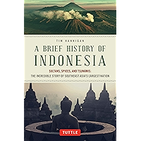 Brief History of Indonesia: Sultans, Spices, and Tsunamis: The Incredible Story of Southeast Asia's Largest Nation book cover