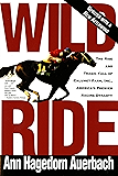 Wild Ride: The Rise and Tragic Fall of Calumet Farm, Inc., America's Premier Racing Dynasty