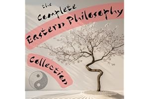 The Complete Eastern Philosophy Collection: Tao Te Ching, The Bhagavad Gita, The Dhammapada, The Upanishads, Yoga Sutras of P