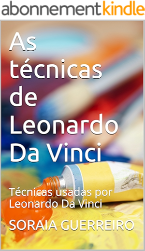 Download As técnicas de Leonardo Da Vinci: Técnicas usadas por Leonardo Da Vinci (Portuguese Edition) PDF