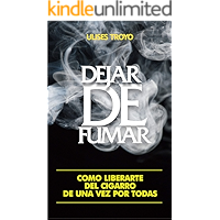 DEJAR DE FUMAR: Cómo liberarte del cigarro de una vez por todas (Fumar, Cigarro, Salud, Hoy, Libertad) (Spanish Edition) book cover