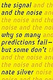 The Signal and the Noise: Why So Many Predictions Fail-But Some Don't
