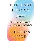 The Last Human Job: The Work of Connecting in a Disconnected World