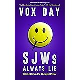 SJWs Always Lie: Taking Down the Thought Police (The Laws of Social Justice Book 1)