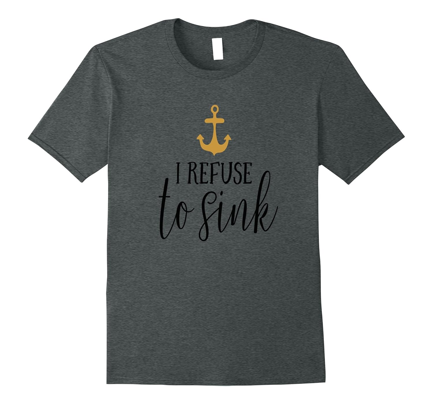 I Refuse To Sink Shirt Anchor Strength Courage Fight Win-Rose