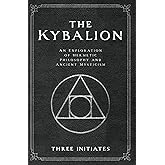 The Kybalion: An Exploration of Hermetic Philosophy and Ancient Mysticism (Annotated)
