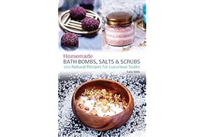 Homemade Bath Bombs, Salts and Scrubs: 300 Natural Recipes for Luxurious Soaks
