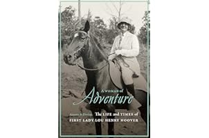 A Woman of Adventure: The Life and Times of First Lady Lou Henry Hoover
