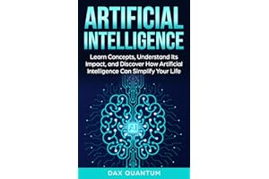 The Easy Guide to AI for Beginners: Learn Concepts, Understand Its Impact, & Discover How Artificial Intelligence Can Simplif