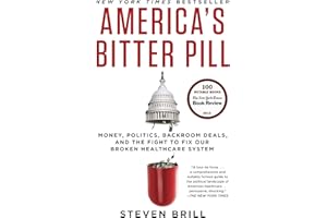 America's Bitter Pill: Money, Politics, Backroom Deals, and the Fight to Fix Our Broken Healthcare System