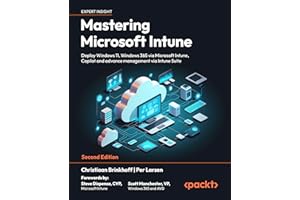 Mastering Microsoft Intune: Deploy Windows 11, Windows 365 via Microsoft Intune, Copilot and advance management via Intune Su
