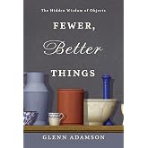 Fewer, Better Things: The Hidden Wisdom of Objects