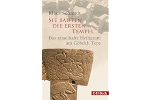 Sie bauten die ersten Tempel: Das rätselhafte Heiligtum am Göbekli Tepe