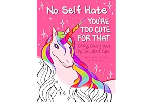 No Self-Hate: You’re Too Cute for That: Calming Coloring Pages by The Latest Kate (Mosaic Art Anxiety Coloring Book)