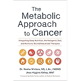 The Metabolic Approach to Cancer: Integrating Deep Nutrition, the Ketogenic Diet, and Nontoxic Bio-Individualized Therapies