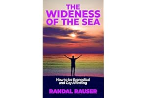 The Wideness of the Sea: How to be Evangelical and Gay Affirming