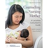 Counseling the Nursing Mother: A Lactation Consultant's Guide: .