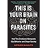 This Is Your Brain on Parasites: How Tiny Creatures Manipulate Our Behavior and Shape Society