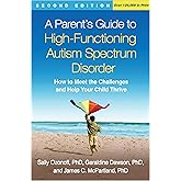 A Parent's Guide to High-Functioning Autism Spectrum Disorder: How to Meet the Challenges and Help Your Child Thrive