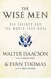The Wise Men: Six Friends and the World They Made