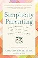 Simplicity Parenting: Using the Extraordinary Power of ...