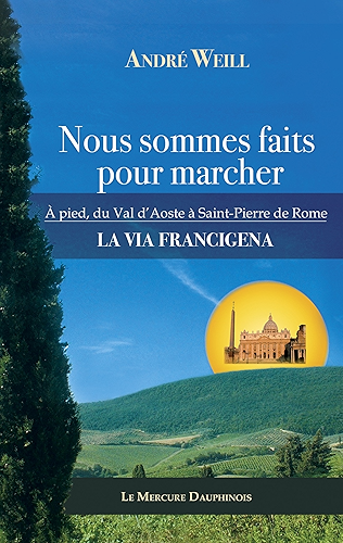 Download Nous sommes faits pour marcher: A pied, du Val d'Aoste à Saint-Pierre de Rome - La Via Francigena PDF