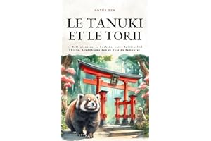 Le Tanuki et le Torii: 42 Réflexions sur le Bushido, entre Spiritualité Shinto, Bouddhisme Zen et Voie du Samouraï (Lotus Zen