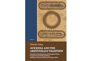 Avicenna and the Aristotelian Tradition: Introduction to Reading Avicenna's Philosophical Works. Second, Revised and Enlarged