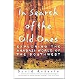 In Search of the Old Ones: Exploring the Anasazi World of the Southwest