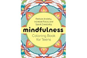Mindfulness Coloring Book for Teens: Reduce Anxiety, Increase Focus, and Spark Creativity