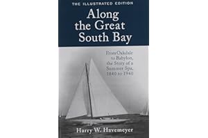 Along the Great South Bay (Illustrated Edition): From Oakdale to Babylon, the Story of a Summer Spa, 1840 to 1940
