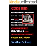 CODE RED: Computerized Elections and The War on American Democracy: Election 2020 Edition