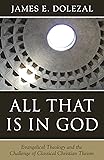 All That Is in God: Evangelical Theology and the Challenge of Classical Christian Theism